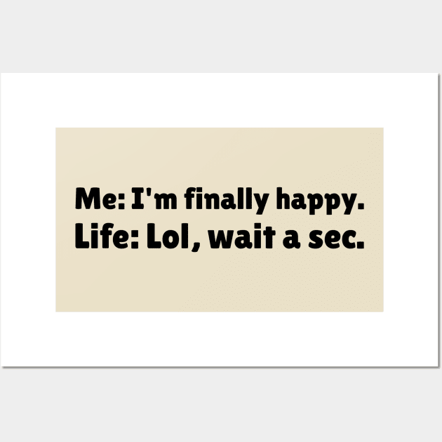 I'm Finally Happy, Lol Wait a sec - Bad Luck - Funny Sarcasatic Quote Wall Art by stokedstore